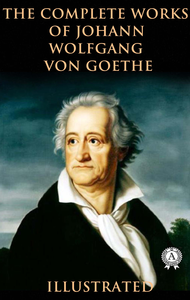Livro digital The Complete Works of Johann Wolfgang von Goethe (Illustrated)