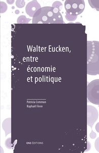 Livre numérique Walter Eucken, entre économie et politique