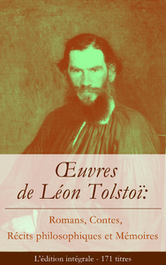 Livre numérique Œuvres de Léon Tolstoï: Romans, Contes, Récits philosophiques et Mémoires (L'édition intégrale - 171 titres)