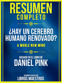 Libro electrónico Resumen Completo: ¿Hay Un Cerebro Humano Renovado? (A Whole New Mind) - Basado En El Libro De Daniel Pink