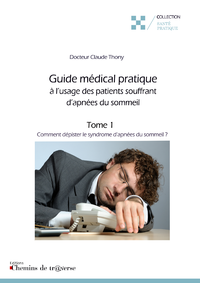 Libro electrónico Guide médical pratique à l'usage des patients souffrant d'apnées du sommeil (t. 1)