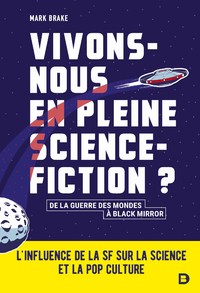 Electronic book Vivons-nous en pleine science-fiction ? : L'influence de la SF sur la science et la pop culture