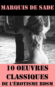 Livre numérique 10 Oeuvres du Marquis de Sade (Classiques de l'érotisme BDSM)