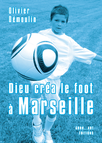 Livre numérique Dieu créa le foot à Marseille