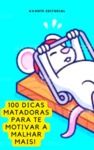 Livro digital 100 Dicas Matadoras Para Te Motivar a Malhar Mais!