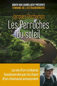 Libro electrónico Les Perruches du soleil - La vie d'un cinéaste bouleversée par le chant d'un chamane amazonien
