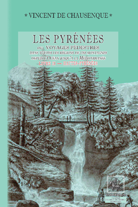 Livre numérique Les Pyrénées (ou voyages pédestres dans les régions de ces montagnes depuis l’Océan jusqu’à la Méditerranée) • Livre 2 : Hautes-Pyrénées