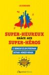 Electronic book Super-heureux grâce aux super-héros : Le bonheur selon Spiderman, Batman, Wonder Woman...