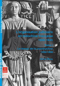 Livre numérique L'organisation judiciaire en Indochine française 1858-1945. Tome I