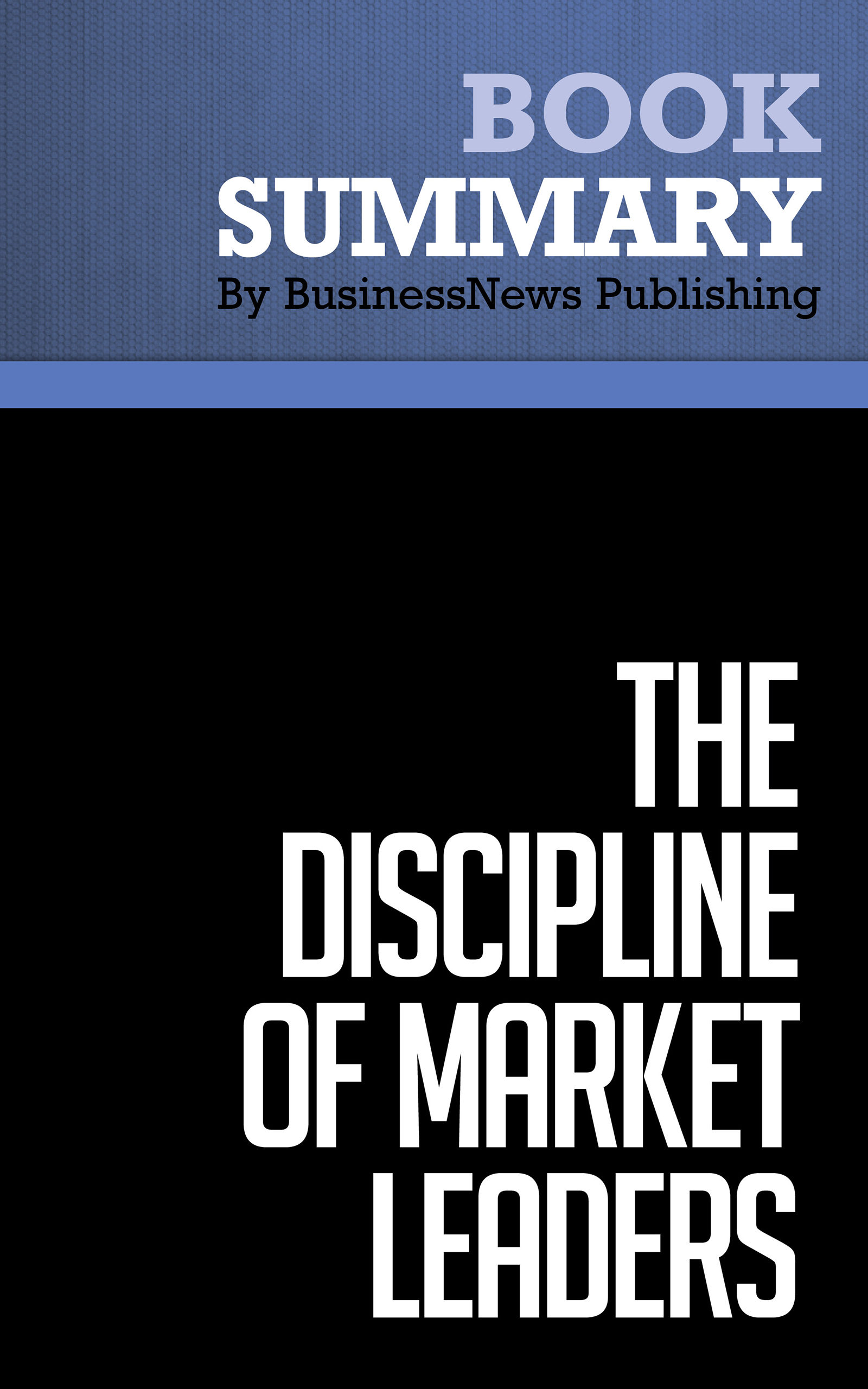 Ebook Summary The Discipline Of Market Leaders Michael