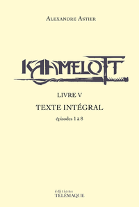 Livre numérique Kaamelott - livre V - Texte intégral - épisodes 1à 8