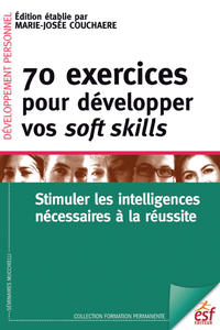 Livre numérique 70 exercices pour développer vos soft skills. Stimuler les intelligences nécessaires à la réussite