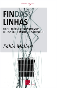 Livre numérique Findas Linhas: Circulações e Confinamentos pelos Subterrâneos de São Paulo