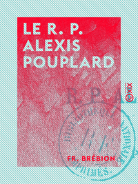 Livre numérique Le R. P. Alexis Pouplard