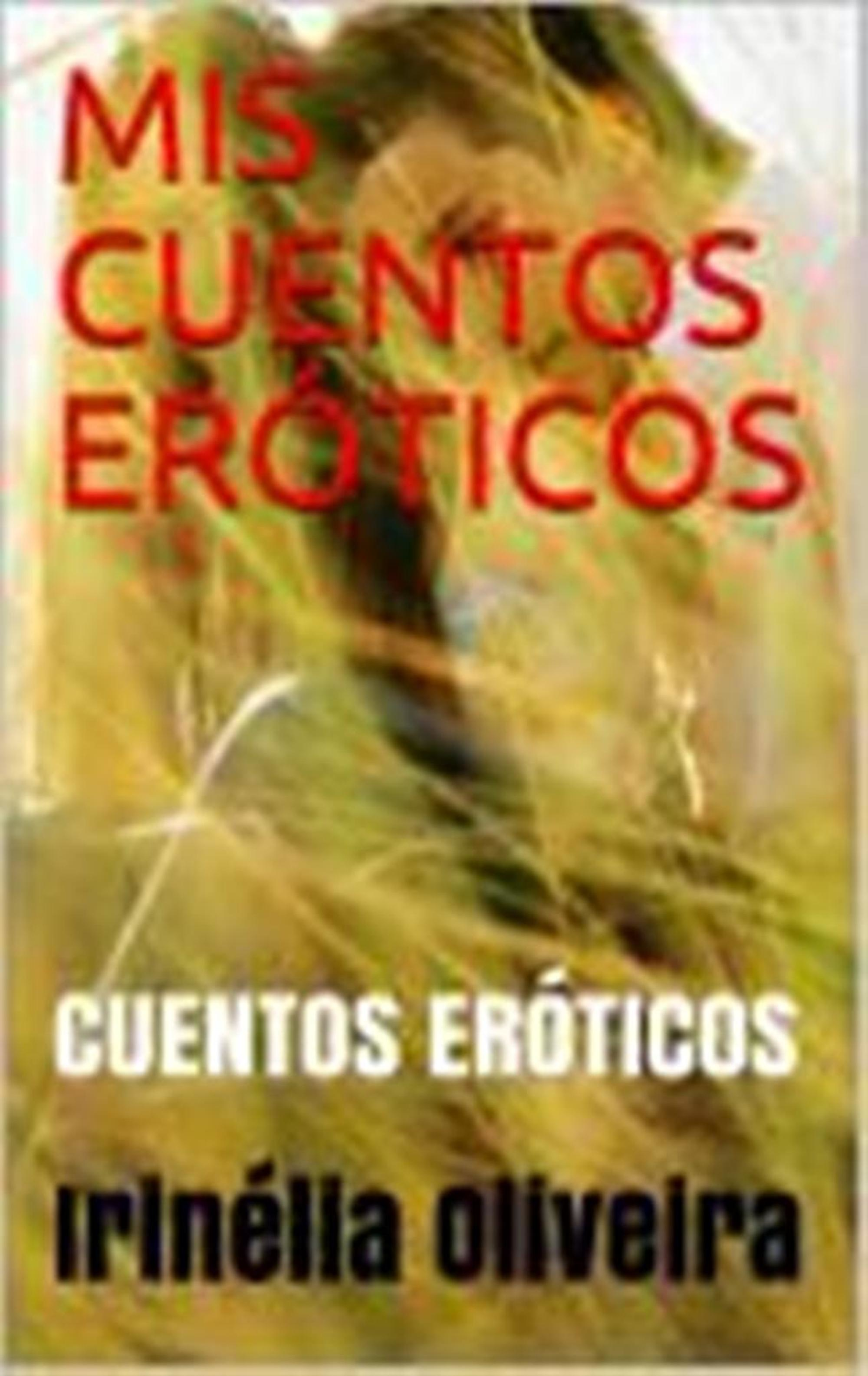 Ebook MIS CUENTOS ERÓTICOS - CUENTOS ERÓTICOS!, 600E by Irinélia Oliveira -  7Switch