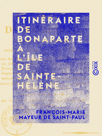 Livre numérique Itinéraire de Bonaparte à l'île de Sainte-Hélène - Depuis son départ de l'Élysée-Bourbon