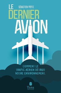 Electronic book Le Dernier Avion - L'impact du trafic aérien sur l'environnement : mondialisation, tourisme, santé, dérèglement climatique - Voyager moins pour voyager mieux