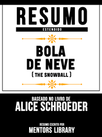 Livro digital Resumo Estendido: Bola De Neve (The Snowball) - Baseado No Livro De Alice Schroeder