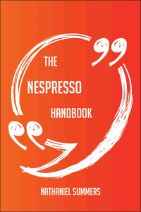 Electronic book The Nespresso Handbook - Everything You Need To Know About Nespresso