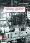 Livre numérique Les débuts du système suisse des brevets d’invention (1873-1914)