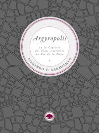 Livre numérique Argyropolis ou la Capitale des États confédérés du Río de la Plata