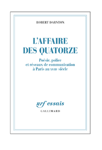 Livre numérique L'Affaire des Quatorze. Poésie, police et réseaux de communication à Paris au XVIIIe siècle