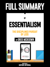 Livre numérique Full Summary Of "Essentialism: The Disciplined Pursuit Of Less – By Greg McKeown"
