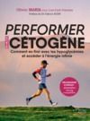 E-Book Performer en mode cétogène - Comment en finir avec les hypoglycémies et accéder à l'énergie infinie