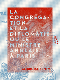 Livre numérique La Congrégation et la Diplomatie ou le Ministre anglais à Paris - Comédie politique en trois actes