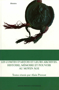 Livre numérique Les Comtes d’Artois et leurs archives. Histoire, mémoire et pouvoir au Moyen Âge