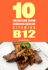 Electronic book 10 Receitas com alimentos ricos em vitamina B12