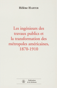 Electronic book Les ingénieurs des travaux publics et la transformation des métropoles américaines, 1870-1910