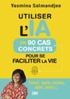 E-Book Utiliser l’IA en 90 cas concrets pour se faciliter la vie