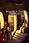 Livre numérique Jésus, fils de Dieu ou brigand...