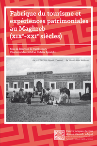 Livre numérique Fabrique du tourisme et expériences patrimoniales au Maghreb, XIXe-XXIe siècles
