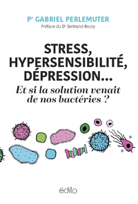 Livre numérique Stress, hypersensibilité, dépression... et si la solution venait de nos bactéries?