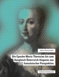 Electronic book Die Epoche Maria Theresias bis zum Ausgleich Österreich-Ungarns aus französischer Perspektive