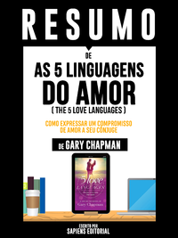 Livro digital Resumo De As 5 Linguagens Do Amor (The 5 Love Languages): Como Expressar Um Compromisso De Amor A Seu Cônjuge - De Gary Chapman