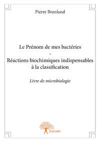 Livre numérique Le Prénom de mes bactéries - Réactions biochimiques indispensables à la classification