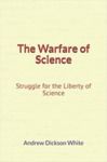 Electronic book The Warfare of Science: Struggle for the Liberty of Science