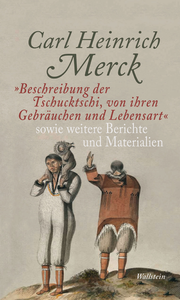 Electronic book "Beschreibung der Tschucktschi, von ihren Gebräuchen und Lebensart" sowie weitere Berichte und Materialien