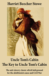 Electronic book Uncle Tom’s Cabin + The Key to Uncle Tom's Cabin (Presenting the Original Facts and Documents Upon Which the Story Is Founded)
