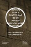 Electronic book PRÁTICAS PARA A CONSTRUÇÃO DE UM MODELO AMBIENTALMENTE SUSTENÁVEL