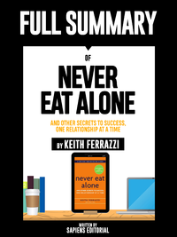 Livre numérique Full Summary Of "Never Eat Alone: And other Secrets to Success, One Relationship at a Time – By Keith Ferrazzi"