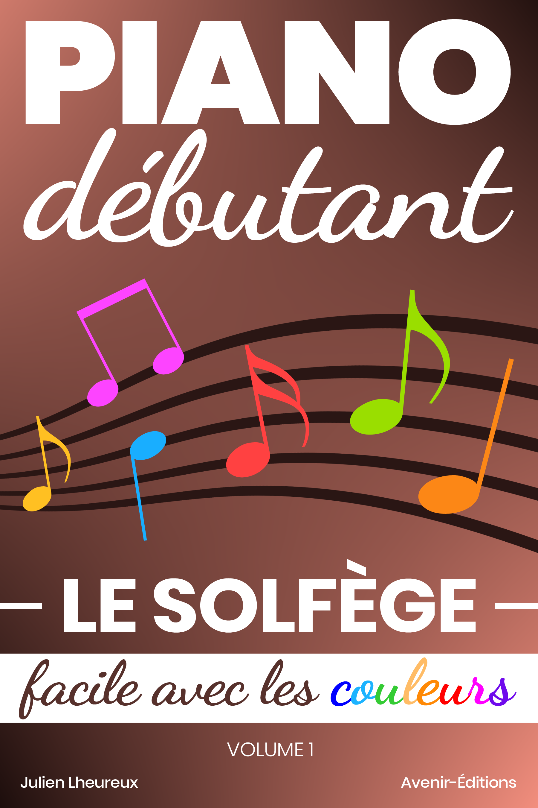 Ebook Piano Débutant. Le SOLFÈGE facile avec les couleurs (vol.1) par  Julien Lheureux - 7Switch