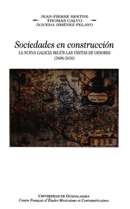 Livre numérique Sociedades en construcción, la Nueva Galicia según las visitas de oidores, (1606-1616)