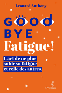 Livre numérique Goodbye Fatigue ! L'art de ne plus subir sa fatigue et celle des autres