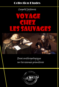 Livre numérique Voyage chez les sauvages - essai anthropologique sur les sciences primitives [édition intégrale revue et mise à jour]