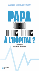 E-Book Papa, pourquoi tu dors toujours à l'hôpital ? - Chroniques d'un jeune urgentiste