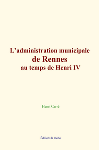 Livro digital L’administration municipale de Rennes au temps de Henri IV